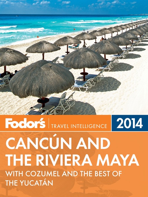 Title details for Fodor's Cancun and the Riviera Maya 2014 by Fodor's Travel Guides - Available